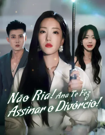 Não Ria! Ana Te Fez Assinar O Divórcio