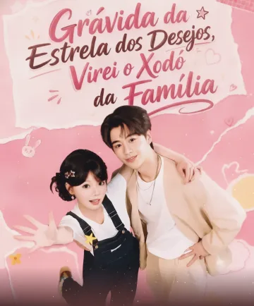 Grávida Da Estrela Dos Desejos, Virei O Xodó Da Família