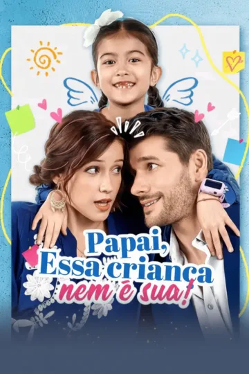 Papai Essa Criança Nem É Sua!