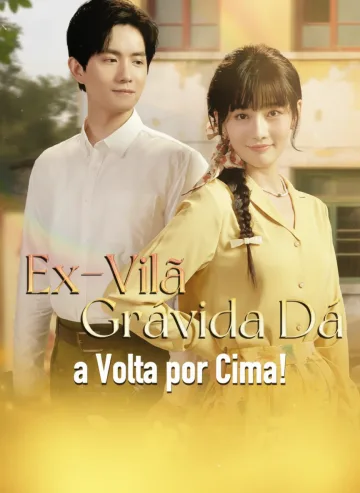 Ex Vilã Grávida Dá a Volta Por Cima!
