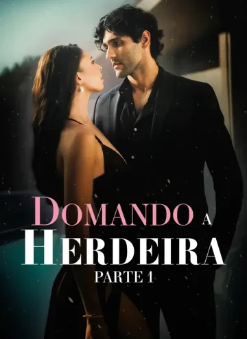 Domando A Herdeira – Parte 1
