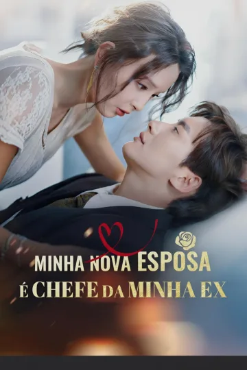Minha Nova Esposa é Chefe da Minha Ex