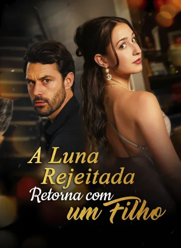 A Rejeitada Luna Voltou Com Um Filho