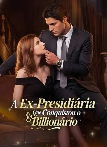 A Ex - Presidiária Que Conquistou O Bilionário
