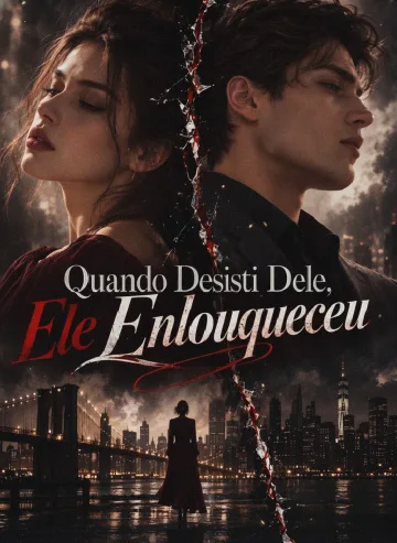 Quando Desisti Dele, Ele Enlouqueceu