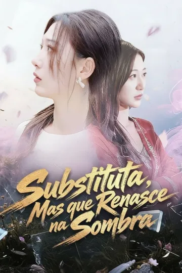 Substituta, Mas que Renasce na Sombra