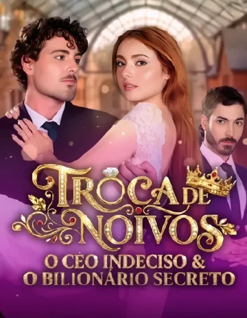 Troca De Noivos: O CEO Indeciso E O Bilionário Secreto