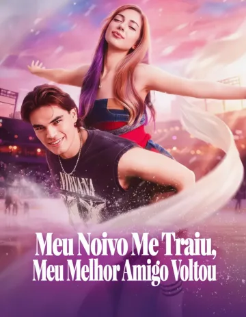 Meu Noivo me Traiu, Meu Melhor Amigo Voltou