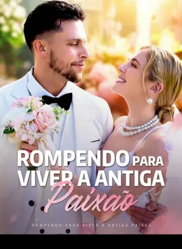 Rompendo Para Viver A Antiga Paixão